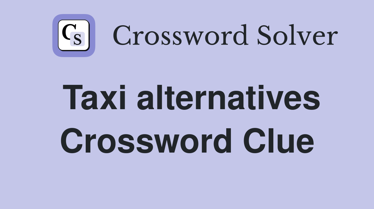 Taxi alternatives Crossword Clue