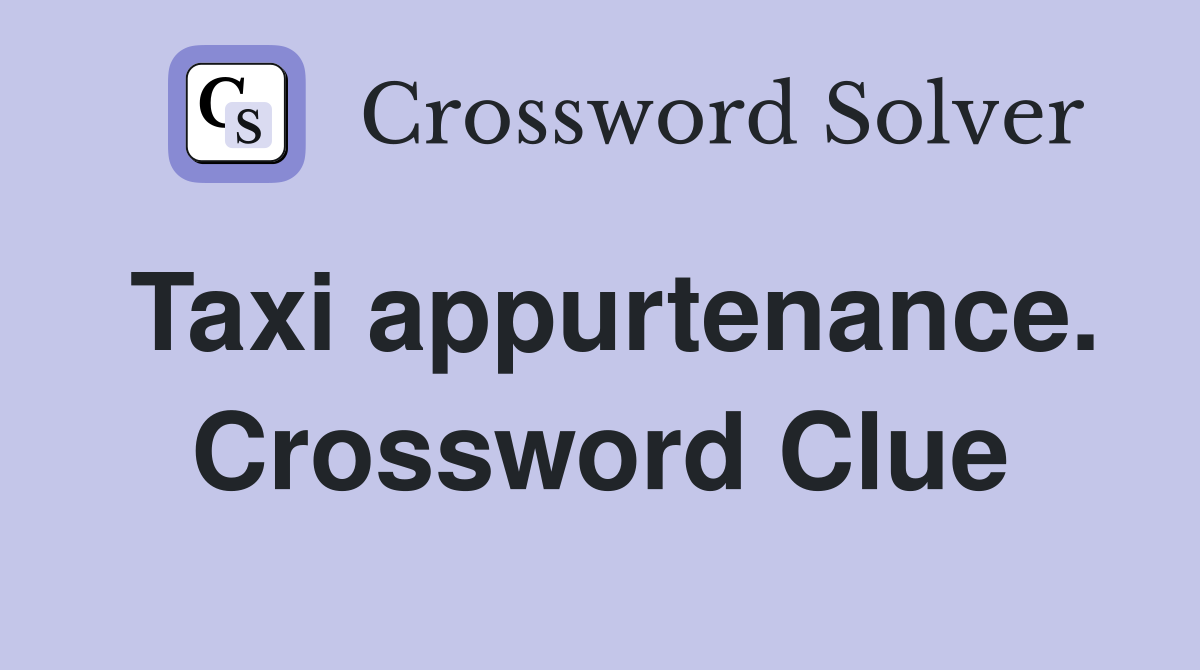 Taxi appurtenance. Crossword Clue