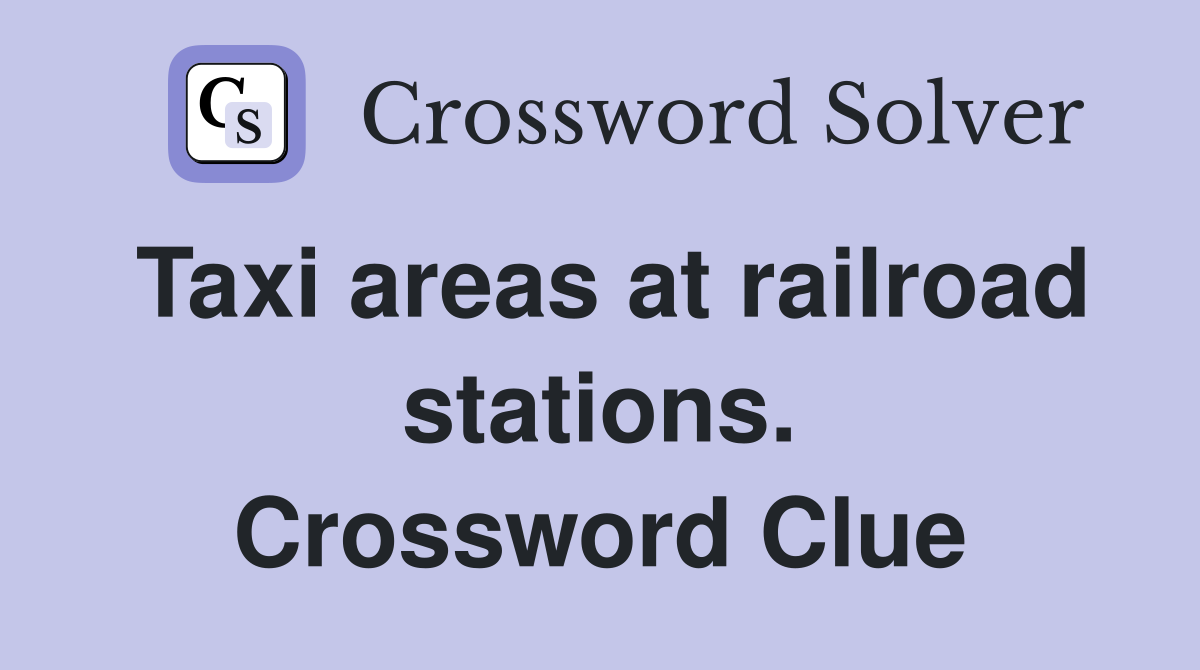 Taxi areas at railroad stations. Crossword Clue