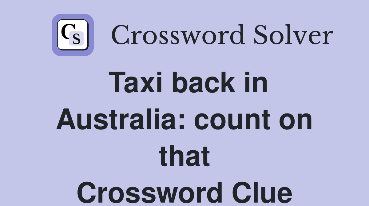 Taxi back in Australia: count on that Crossword Clue