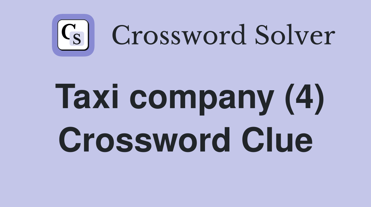 Taxi company (4) Crossword Clue