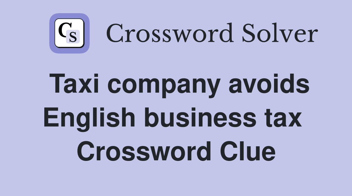 Taxi company avoids English business tax  Crossword Clue