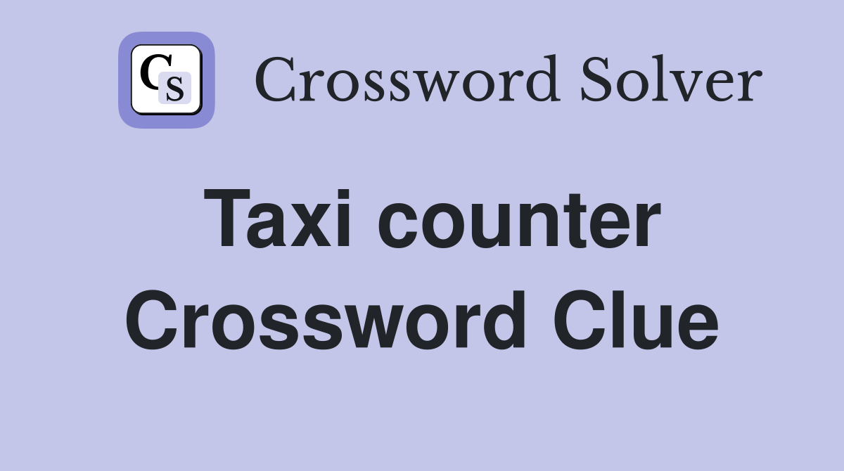 Taxi counter Crossword Clue