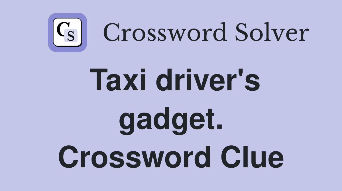 Taxi driver's gadget. Crossword Clue
