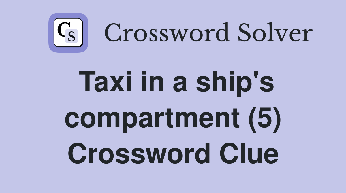 Taxi in a ship's compartment (5) Crossword Clue