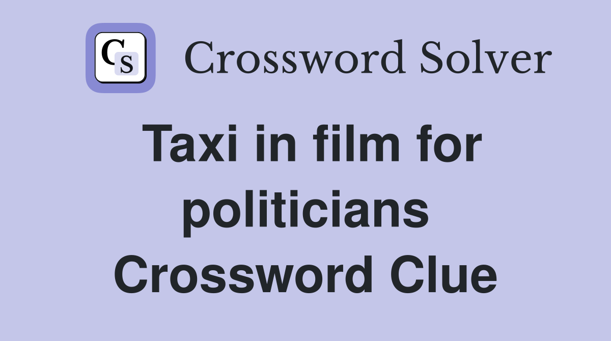 Taxi in film for politicians Crossword Clue