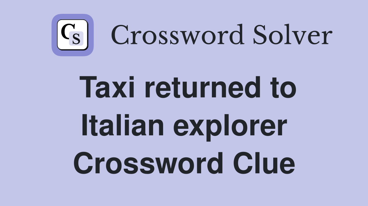 Taxi returned to Italian explorer Crossword Clue