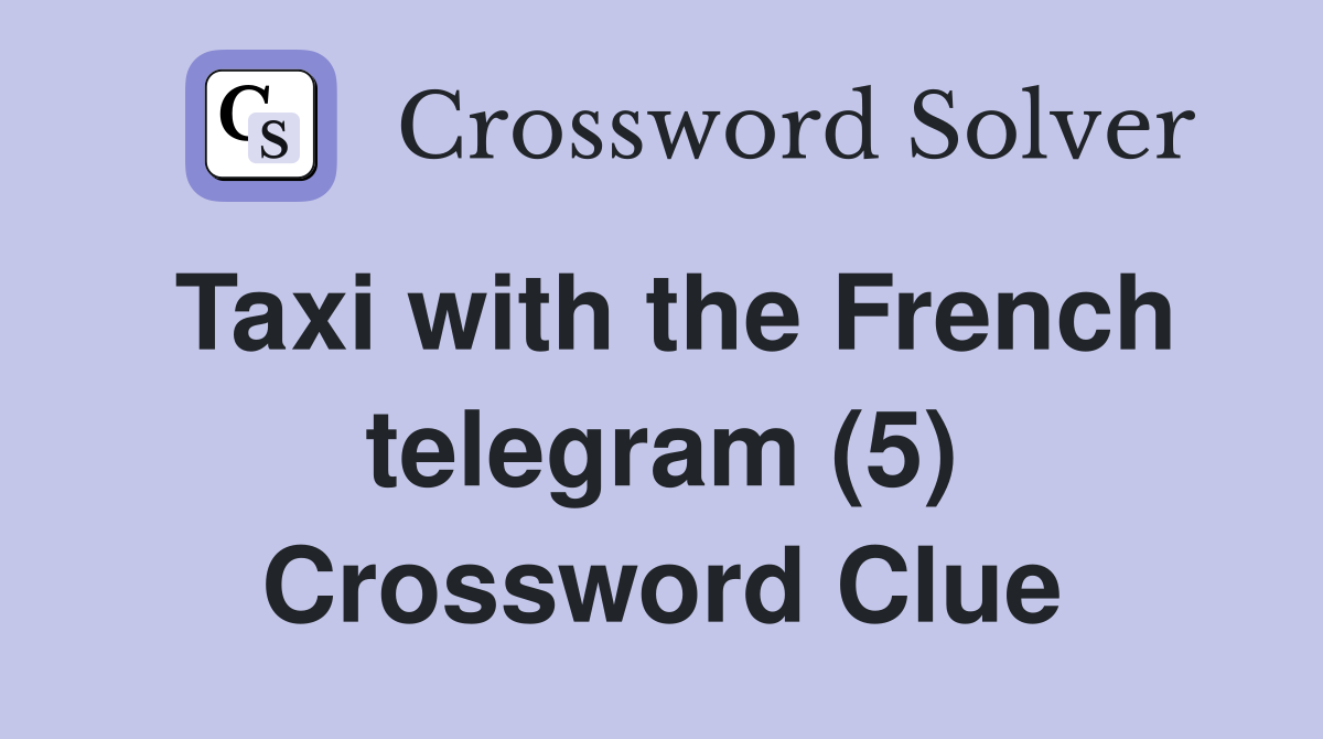 Taxi with the French telegram (5) Crossword Clue