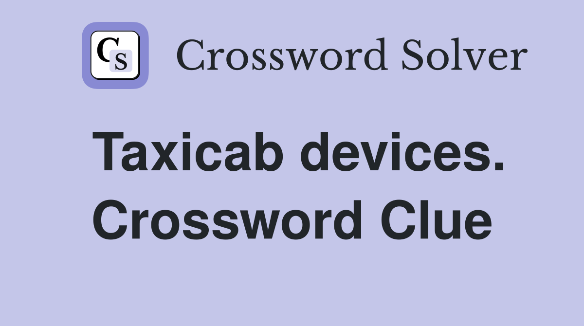 Taxicab devices. Crossword Clue
