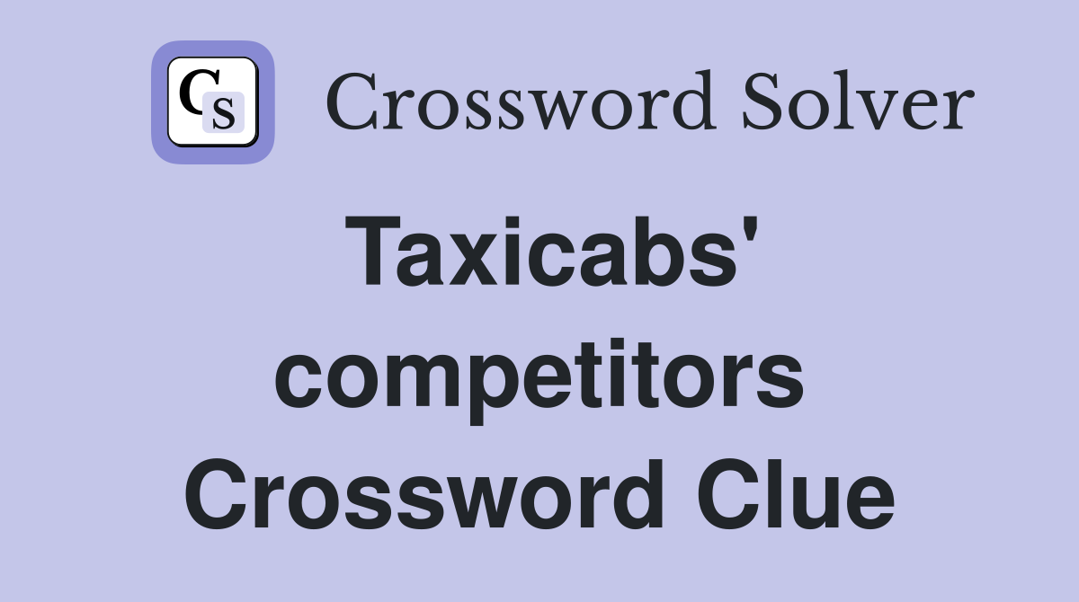 Taxicabs' competitors Crossword Clue