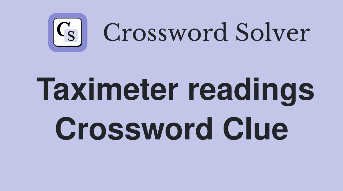 Taximeter readings Crossword Clue