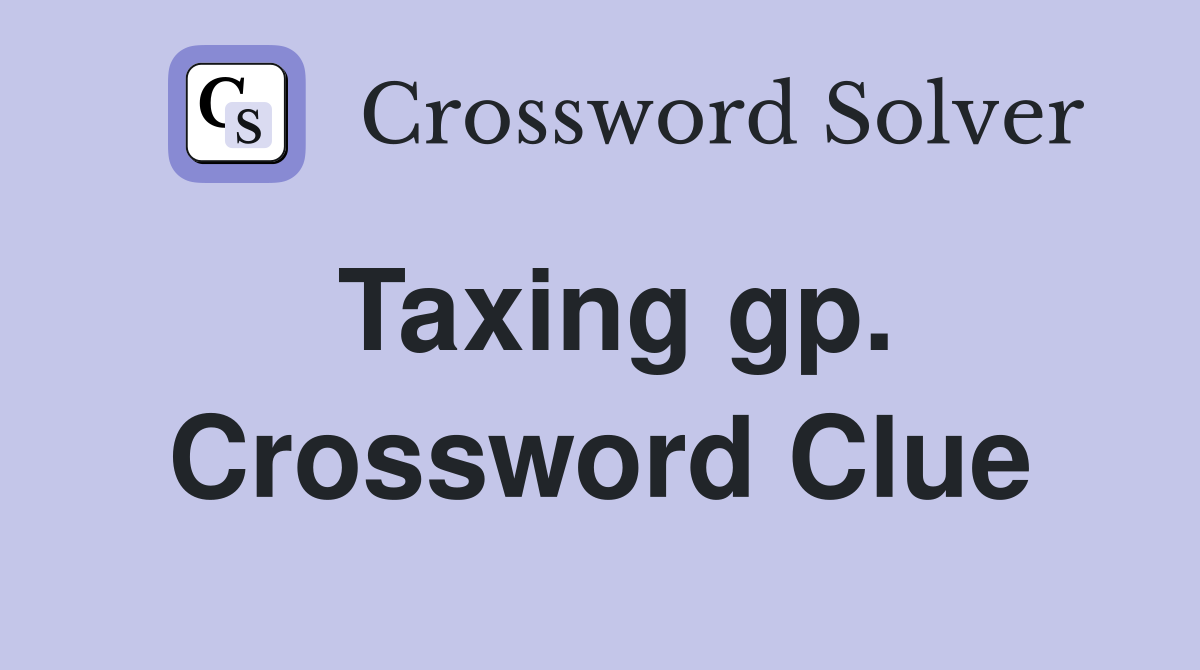 Taxing gp. Crossword Clue