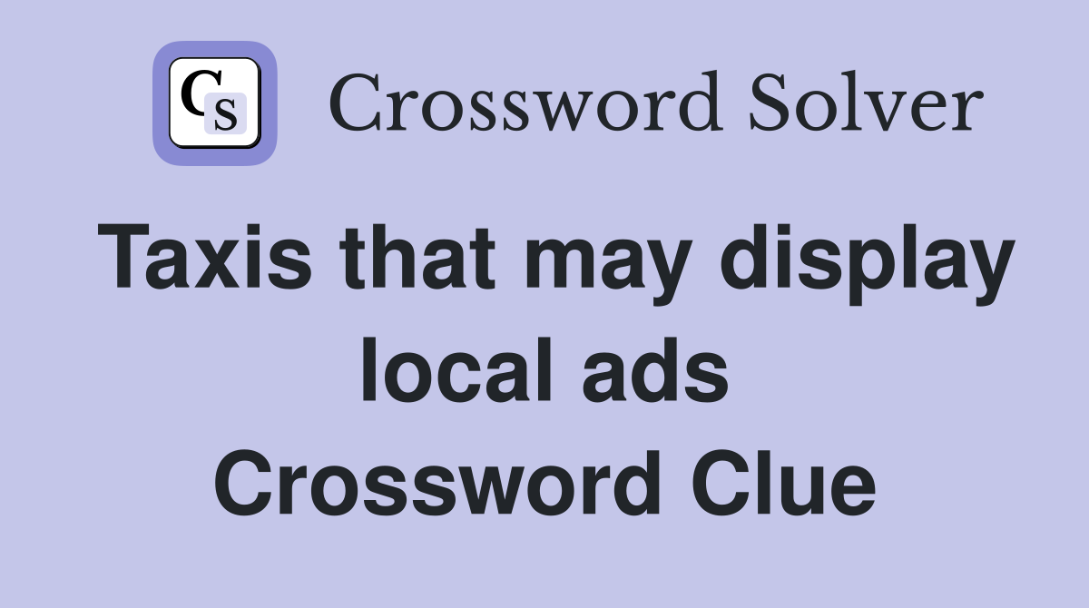 Taxis that may display local ads Crossword Clue