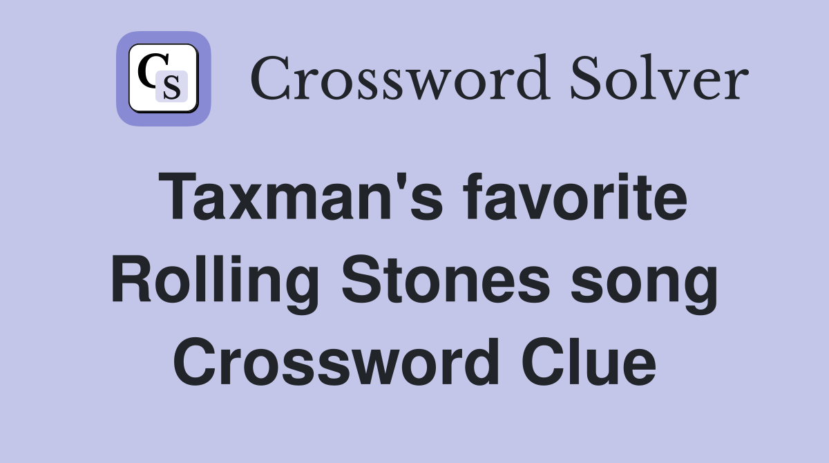 Taxman's favorite Rolling Stones song Crossword Clue