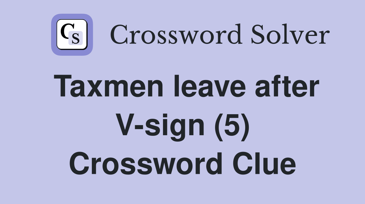 Taxmen leave after V-sign (5) Crossword Clue