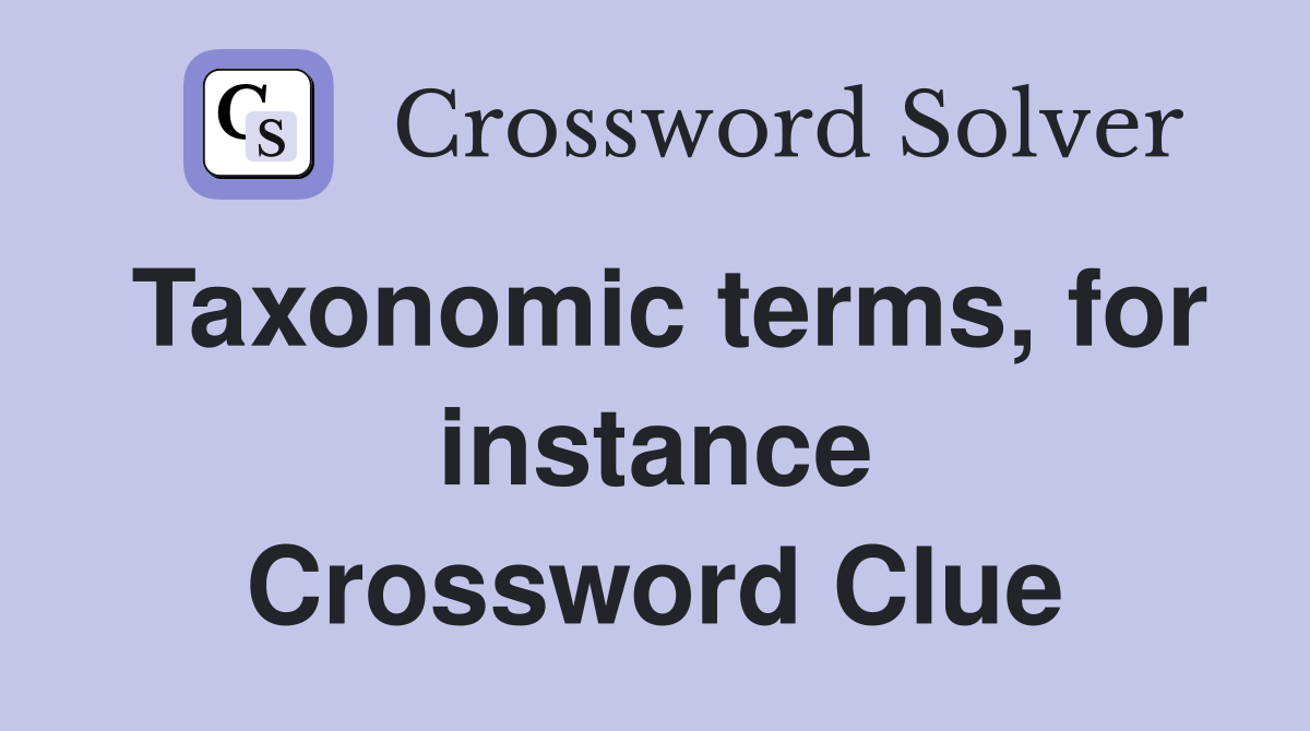 Taxonomic terms, for instance Crossword Clue