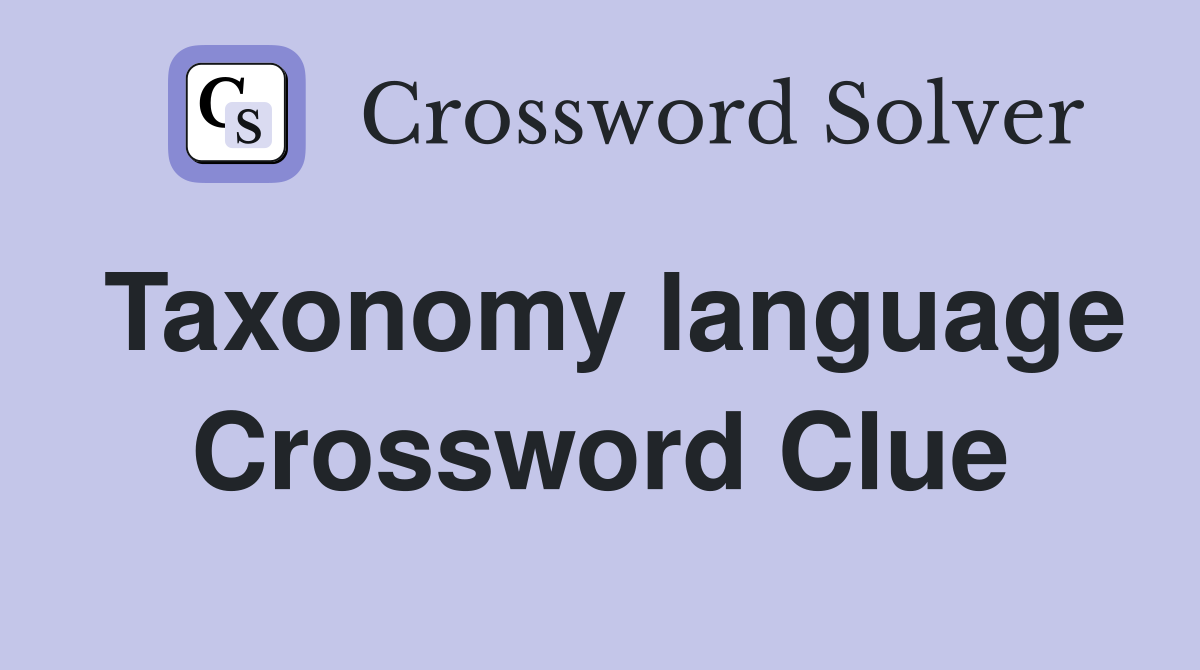 Taxonomy language Crossword Clue