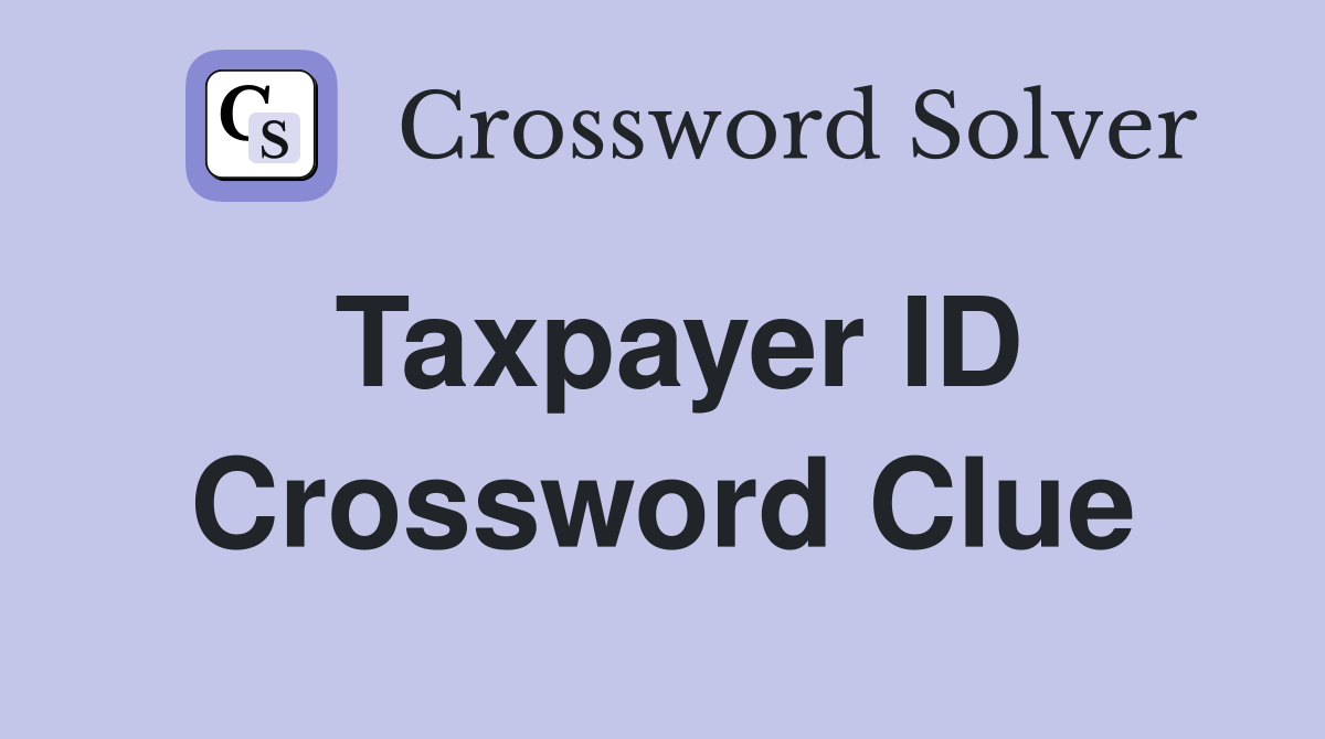 Taxpayer ID Crossword Clue
