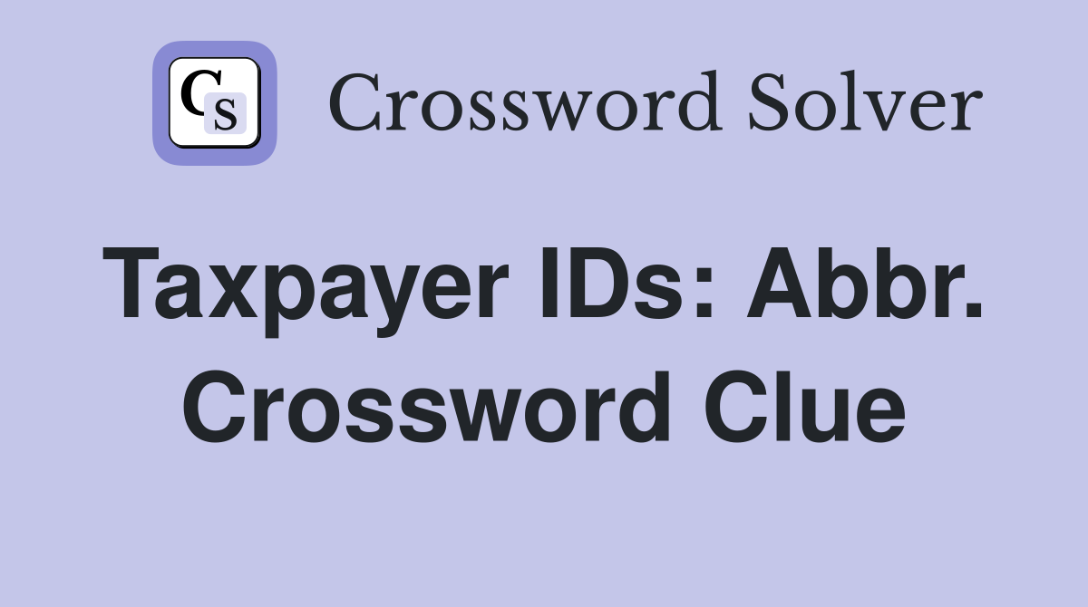 Taxpayer IDs: Abbr.  Crossword Clue