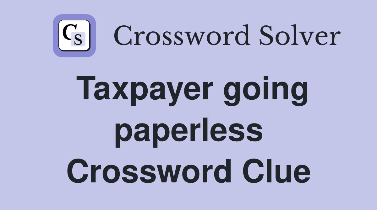 Taxpayer going paperless Crossword Clue