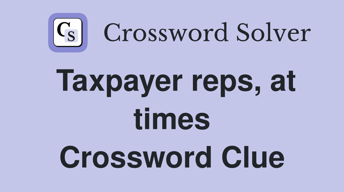 Taxpayer reps, at times Crossword Clue