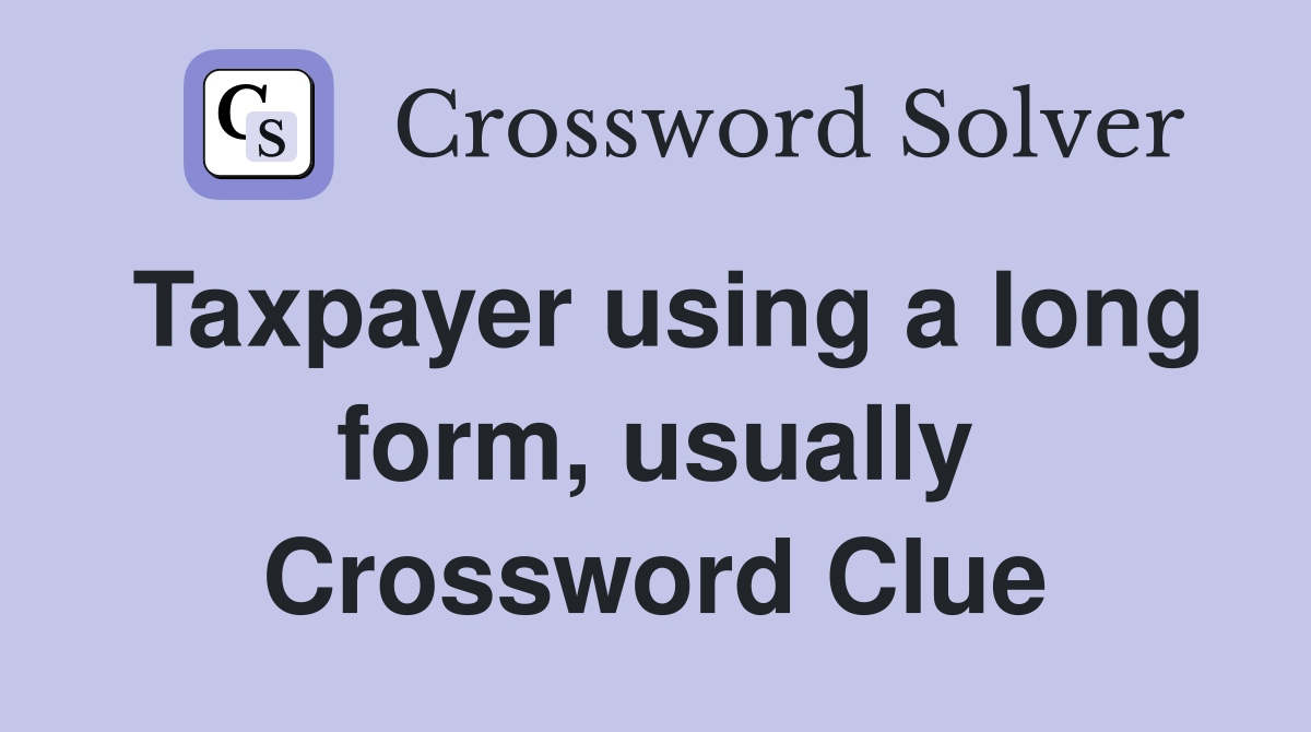 Taxpayer using a long form, usually Crossword Clue