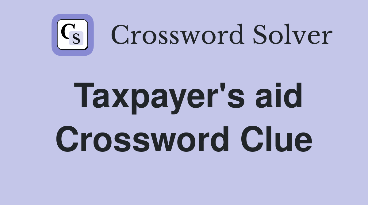 Taxpayer's aid Crossword Clue