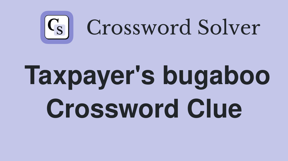 Taxpayer's bugaboo Crossword Clue