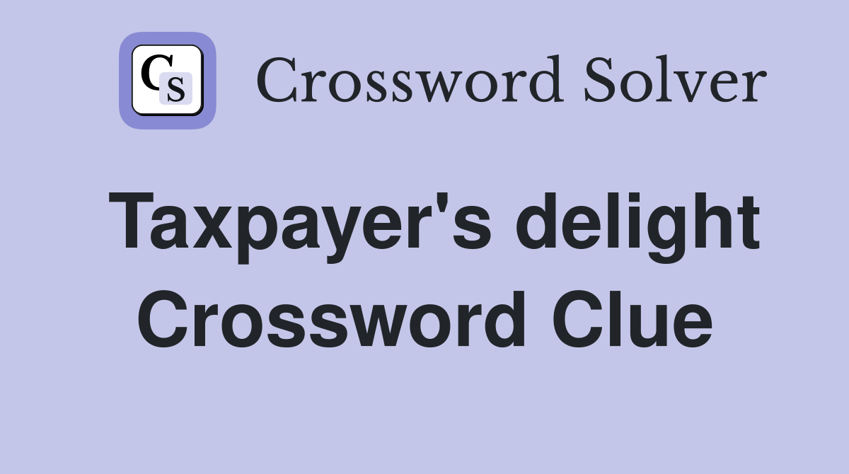 Taxpayer's delight Crossword Clue