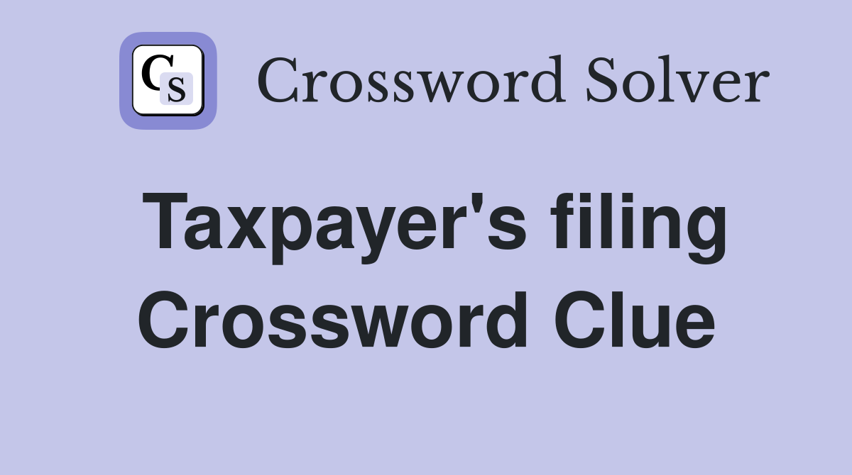 Taxpayer's filing Crossword Clue