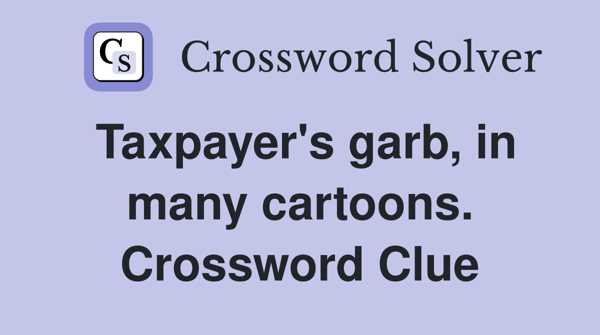 Taxpayer's garb, in many cartoons. Crossword Clue