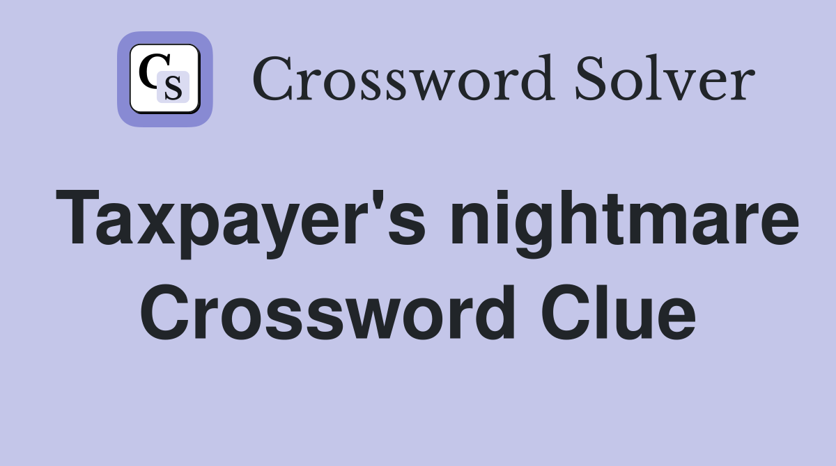 Taxpayer's nightmare Crossword Clue