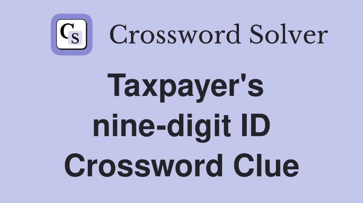 Taxpayer's nine-digit ID Crossword Clue