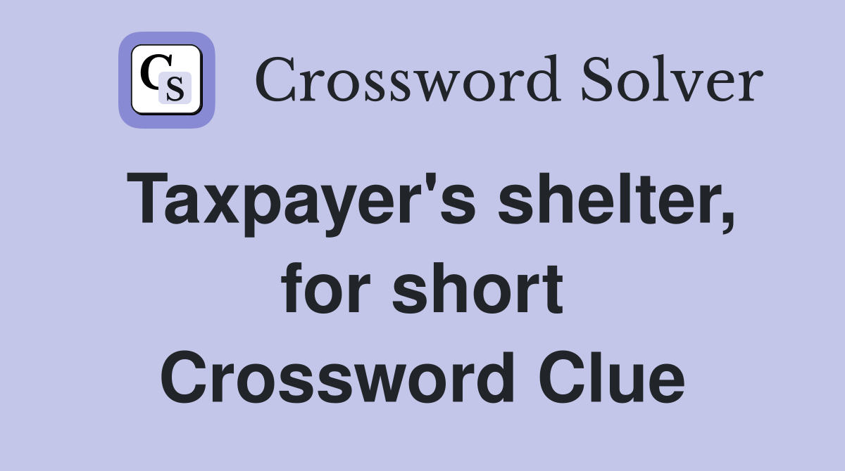 Taxpayer's shelter, for short Crossword Clue