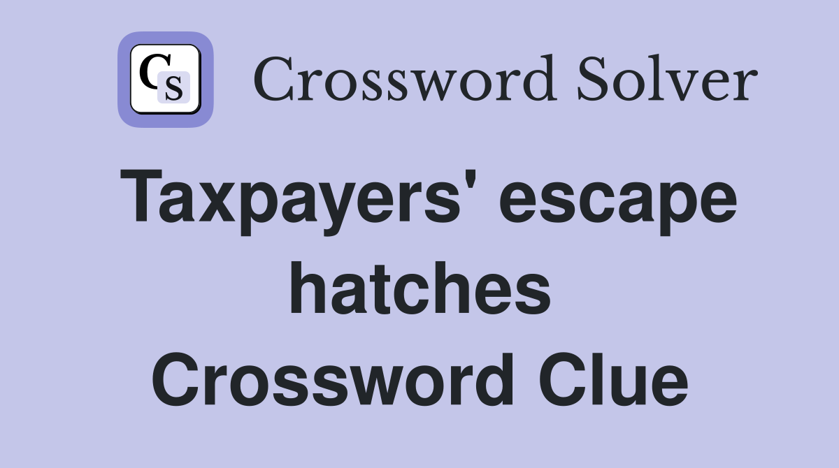 Taxpayers' escape hatches Crossword Clue