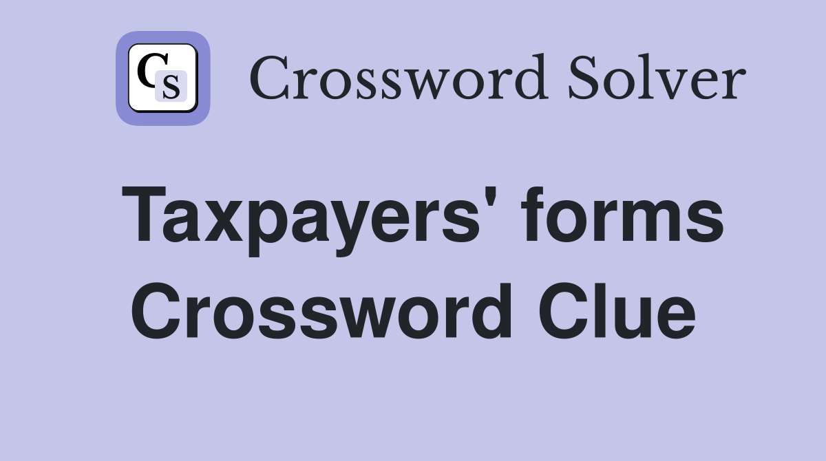 Taxpayers' forms Crossword Clue