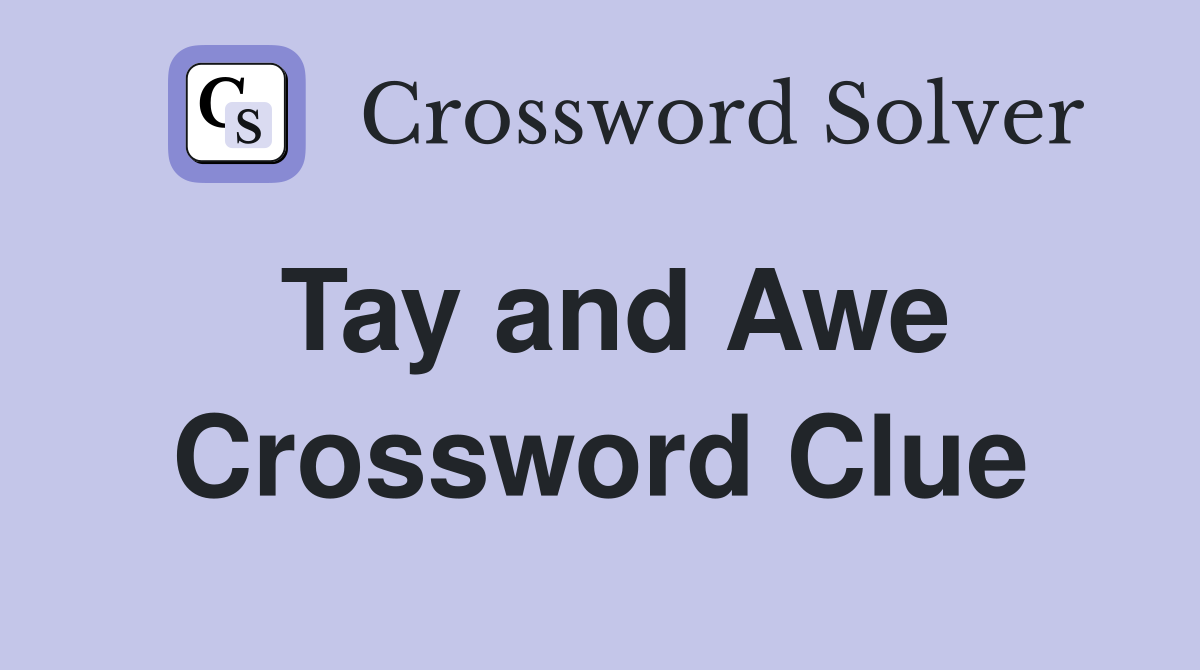 Tay and Awe Crossword Clue