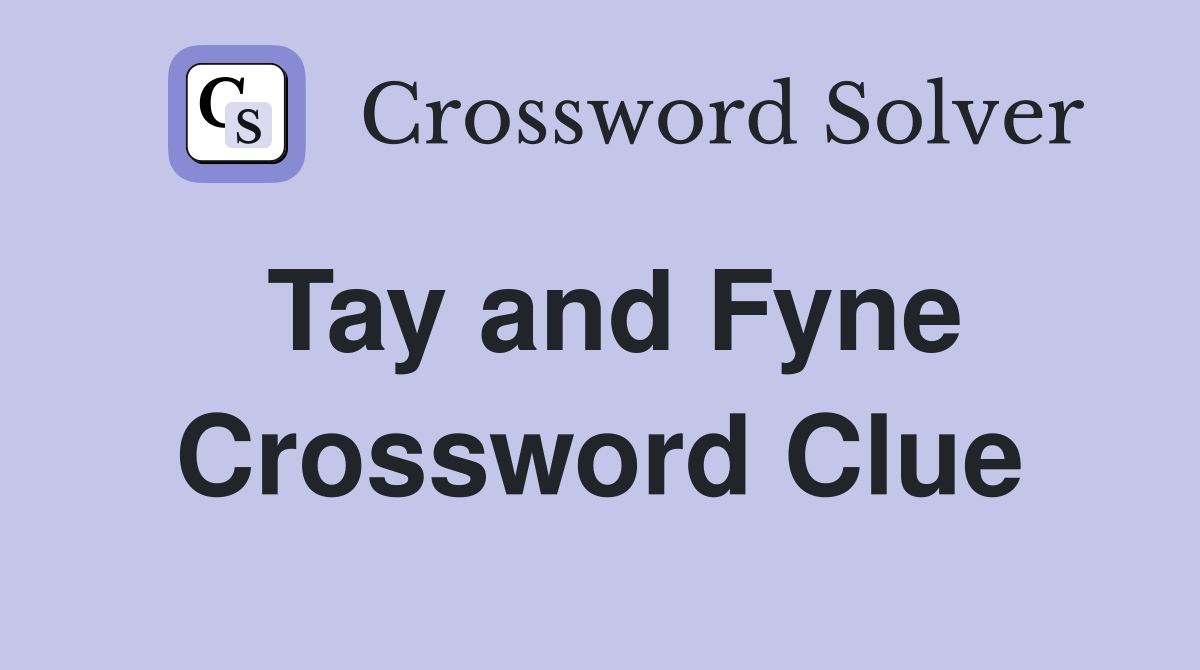 Tay and Fyne Crossword Clue