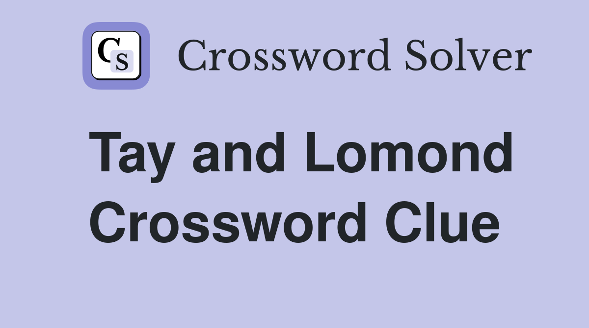 Tay and Lomond Crossword Clue