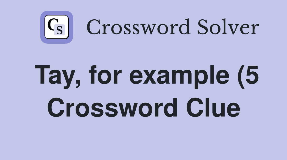 Tay for example (5) Crossword Clue Answers Crossword Solver Tay for example (5) Crossword Clue Answers Crossword Solver