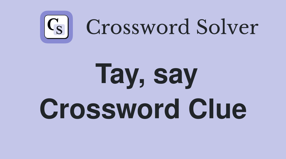 Tay, say Crossword Clue