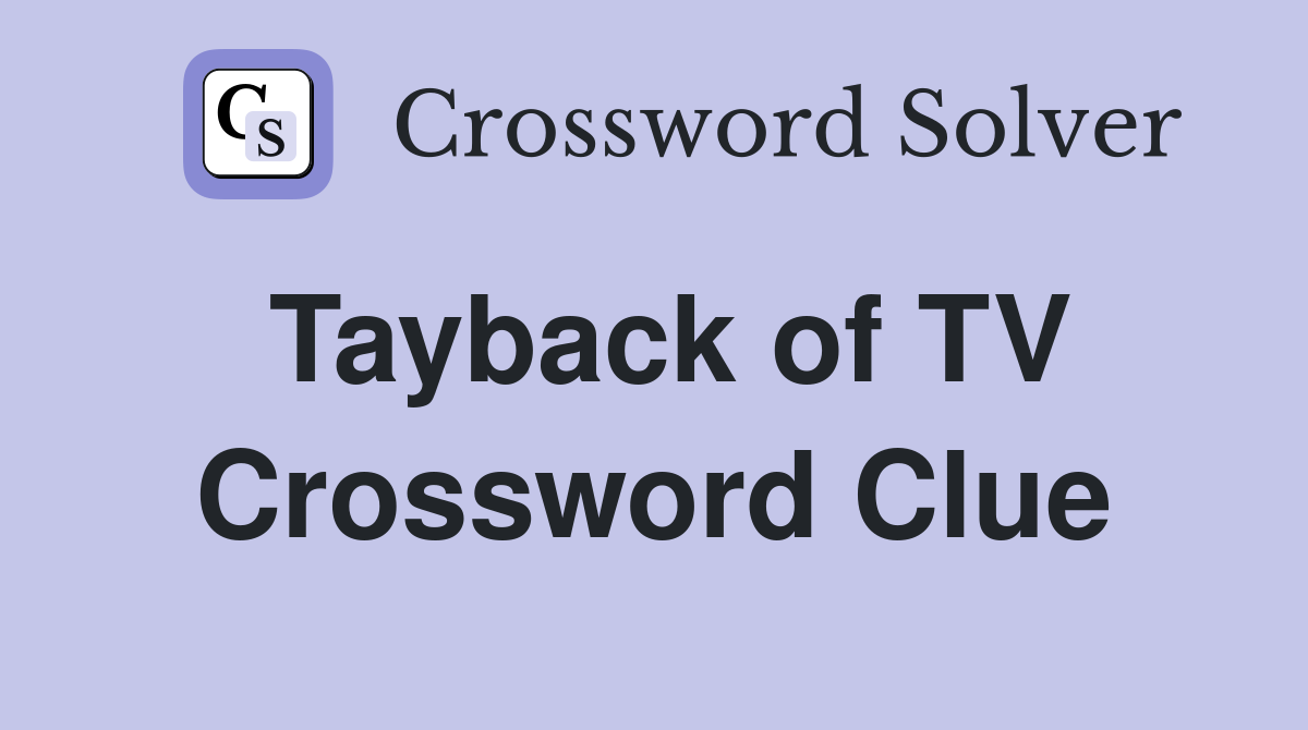 Tayback of TV Crossword Clue