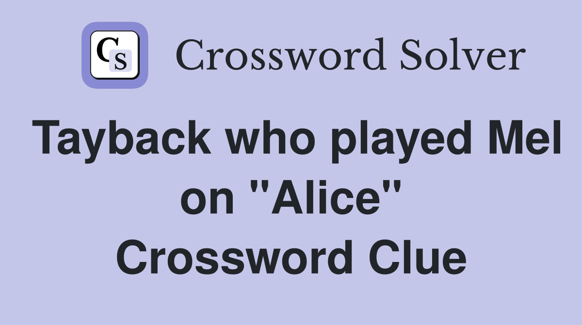 Tayback who played Mel on "Alice" Crossword Clue