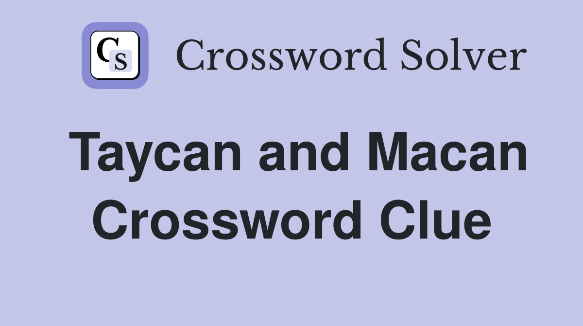 Taycan and Macan Crossword Clue