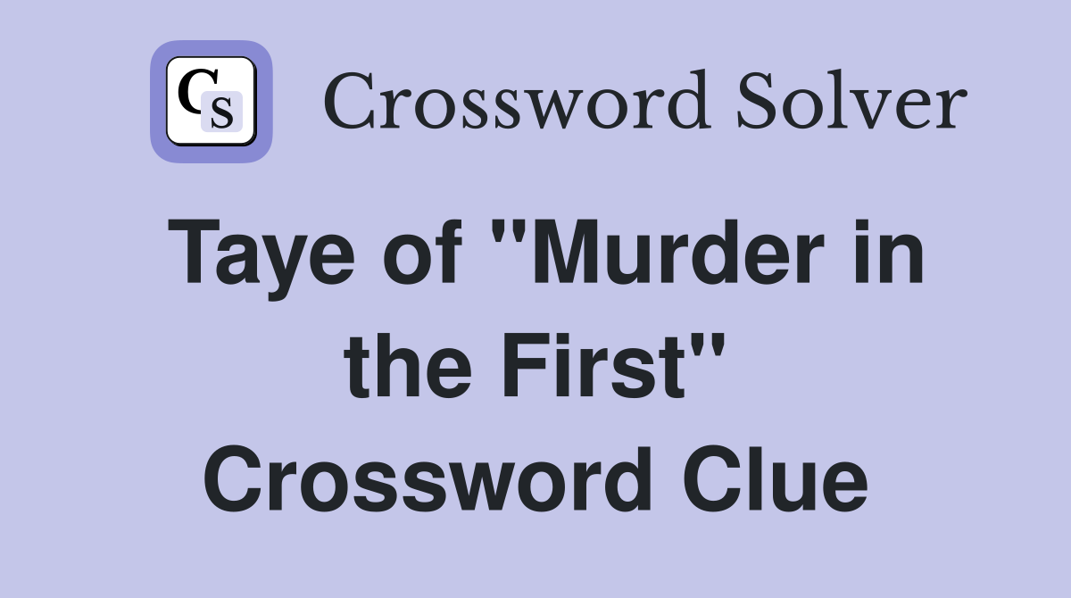 Taye of "Murder in the First" Crossword Clue