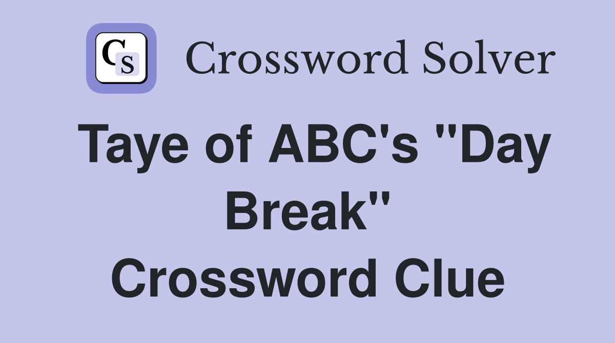 Taye of ABC's "Day Break" Crossword Clue