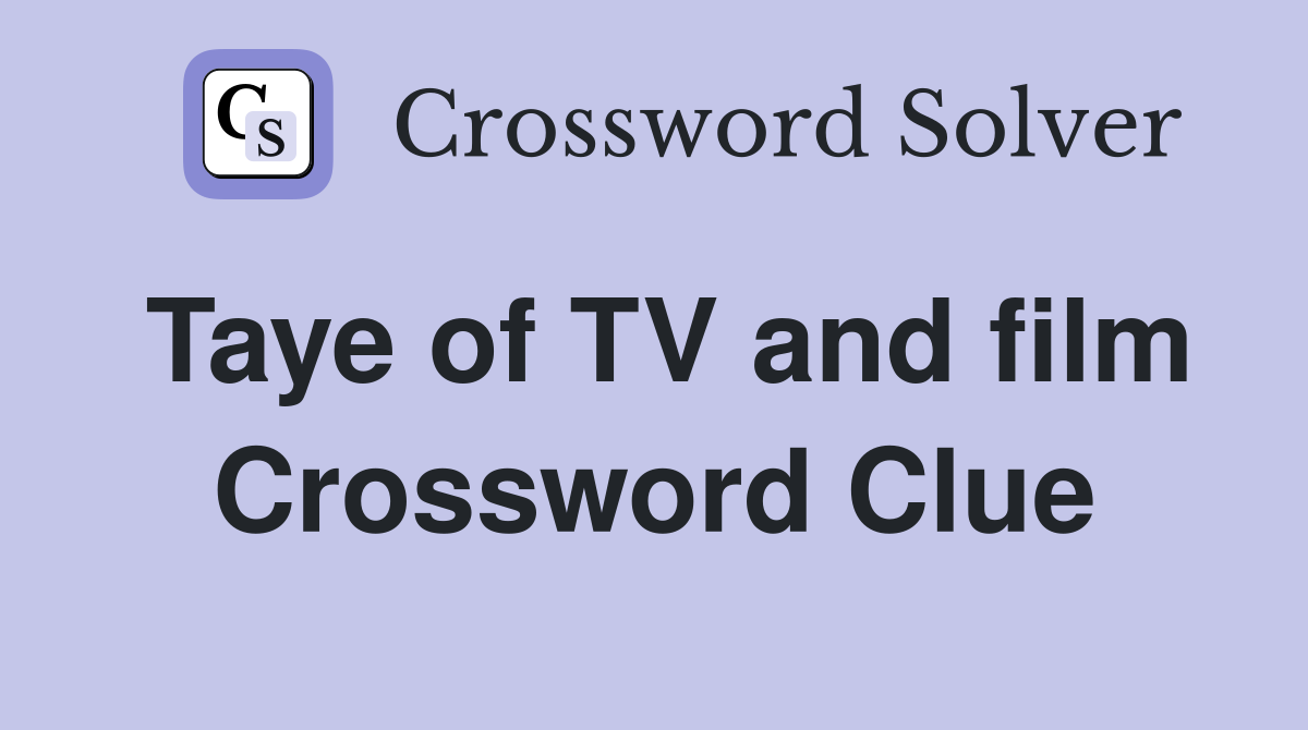 Taye of TV and film Crossword Clue