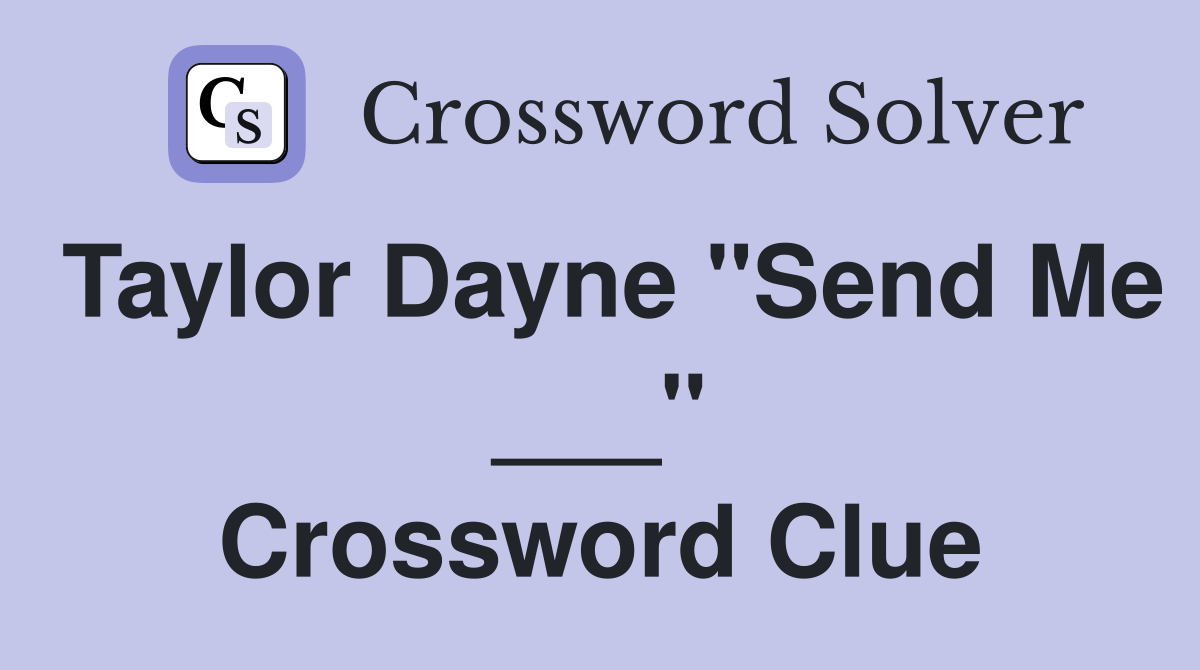 Taylor Dayne "Send Me ___" Crossword Clue