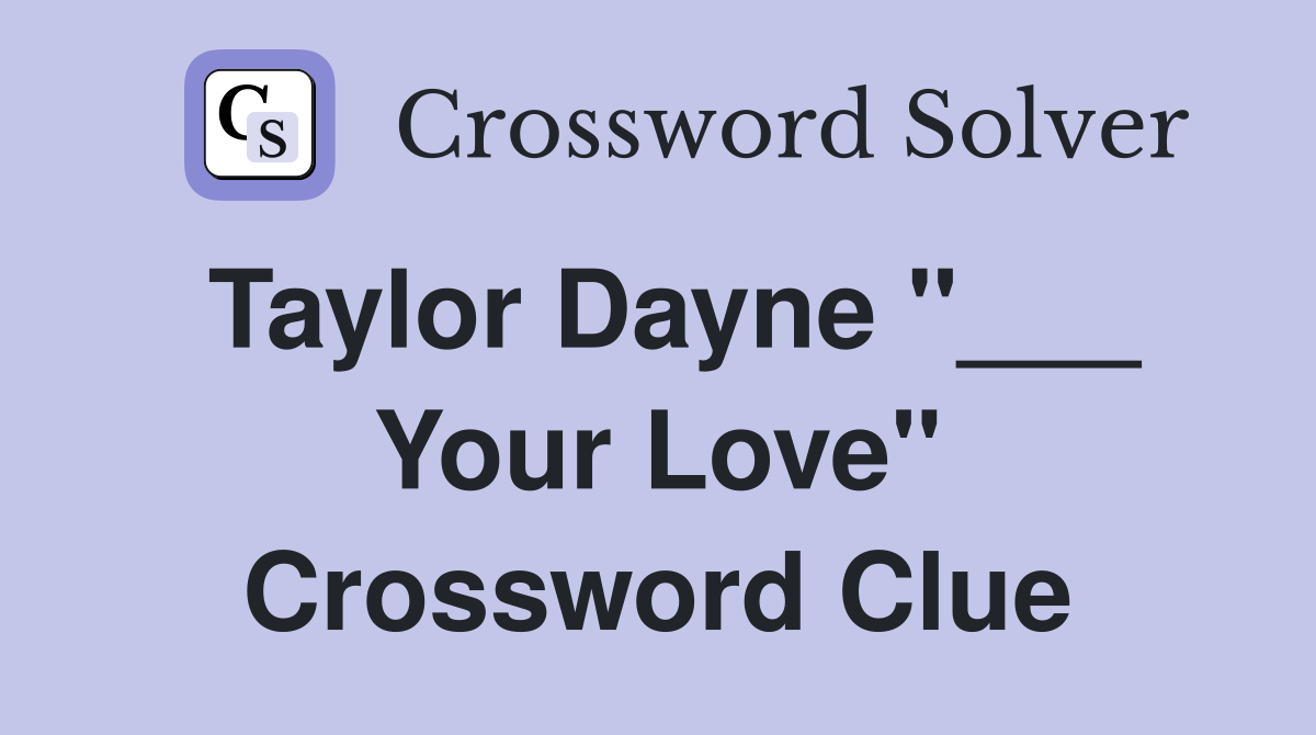Taylor Dayne "___ Your Love" Crossword Clue