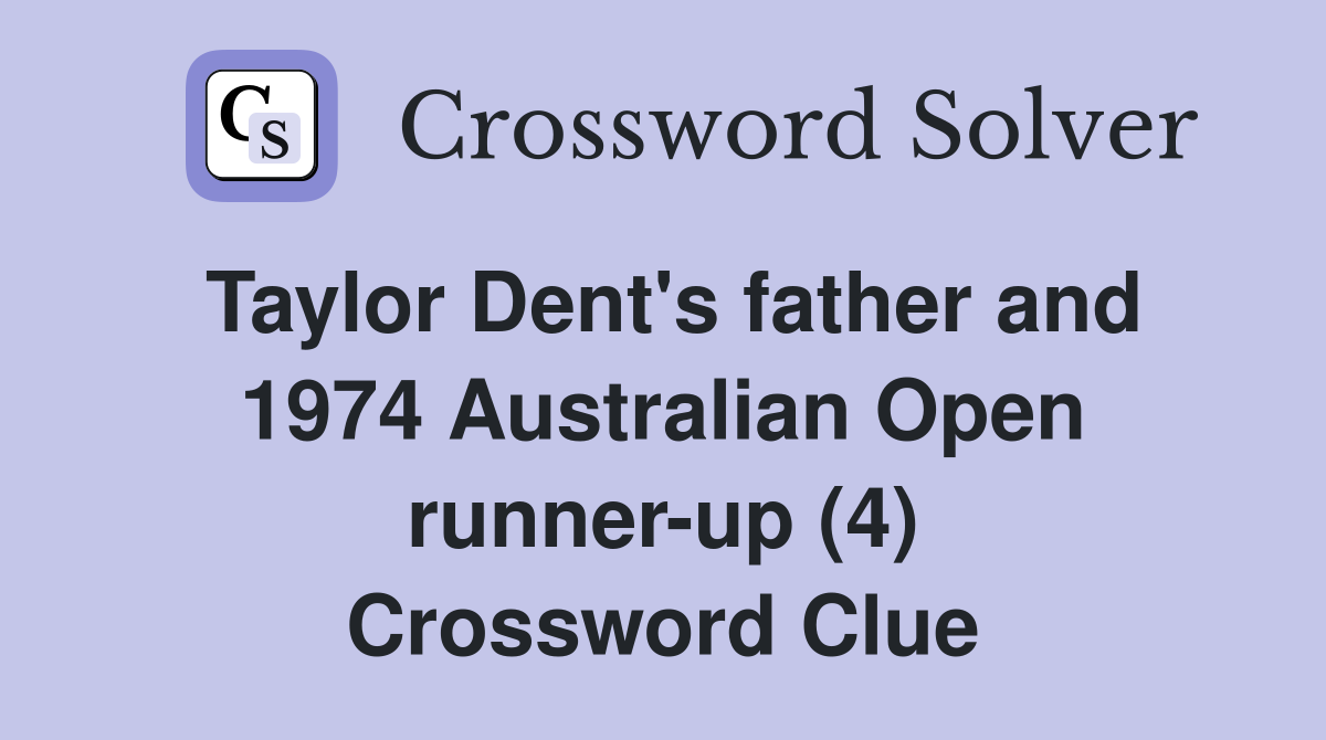 Taylor Dent's father and 1974 Australian Open runner-up (4) Crossword Clue